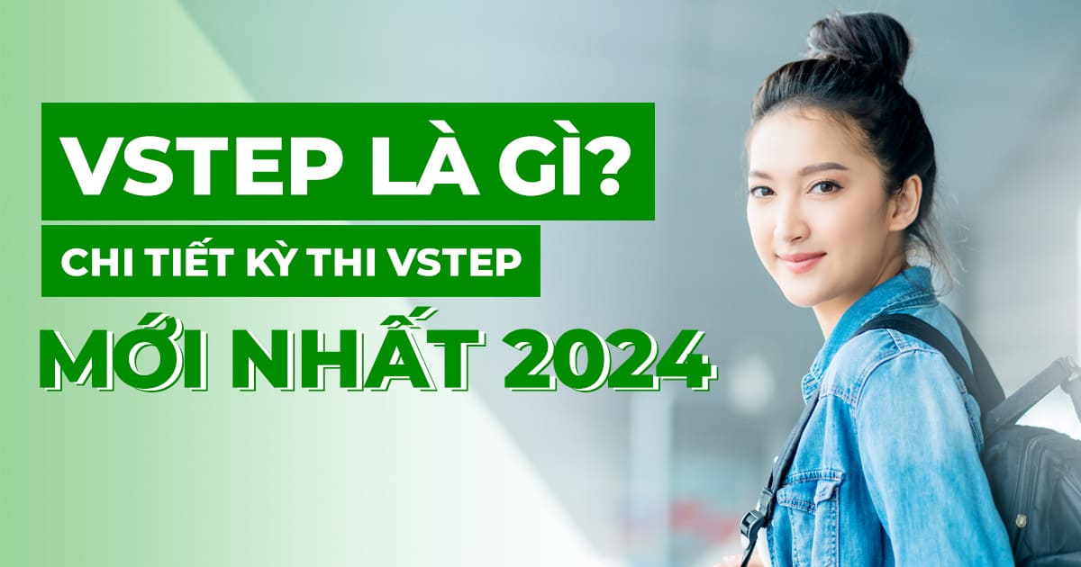 Kỳ thi VSTEP - Chi tiết về chứng chỉ VSTEP mới nhất