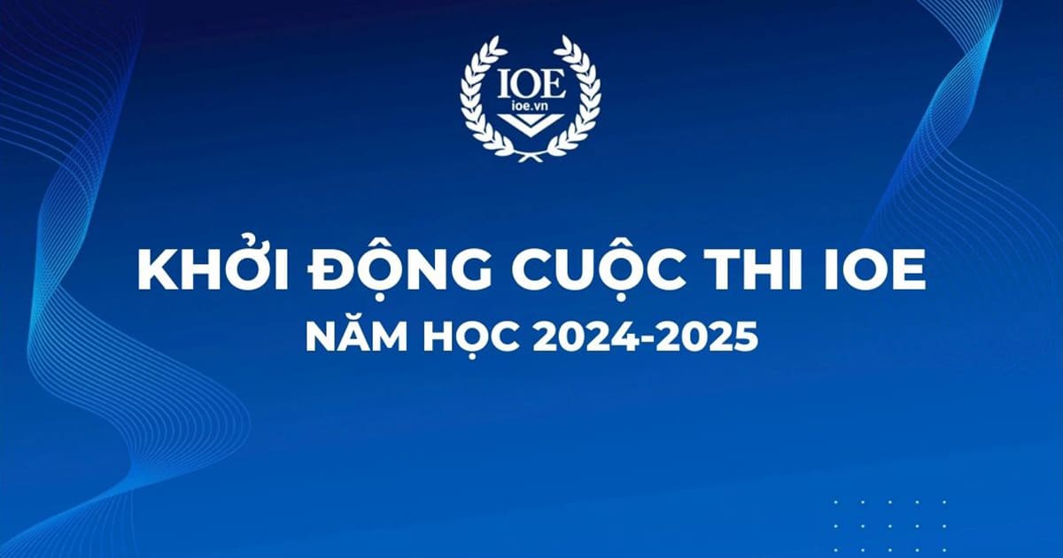 Khởi động cuộc thi IOE 2024-2025: Cơ hội phát triển kỹ năng tiếng Anh cho học sinh