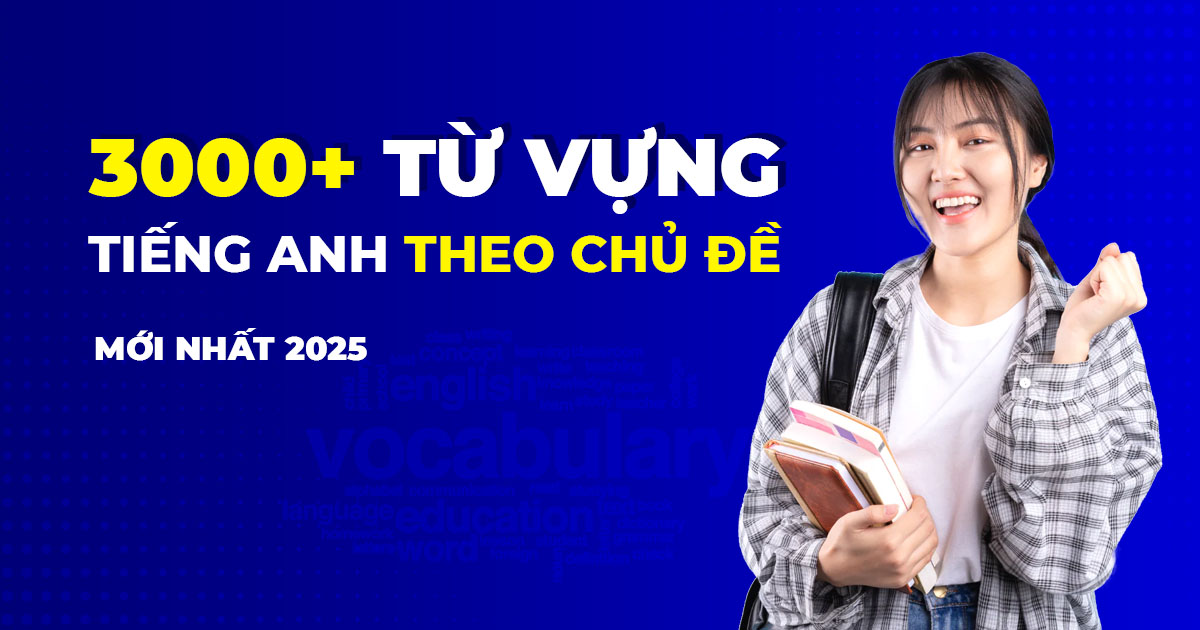 3000 Từ vựng tiếng Anh theo chủ đề thông dụng, dễ học