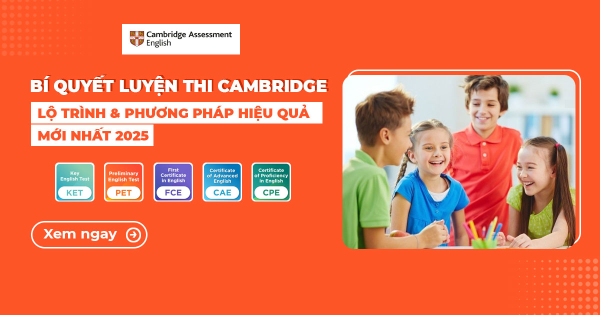 7 Bí quyết luyện thi Cambridge hiệu quả giúp bạn đạt điểm cao