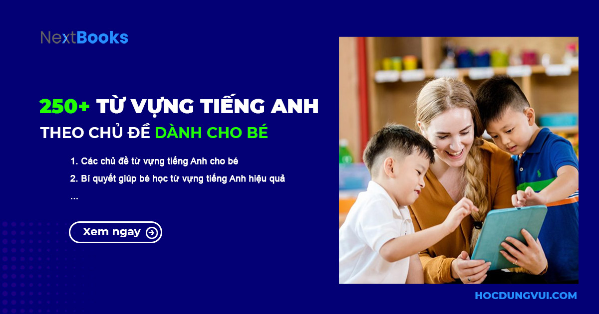 250+ Từ vựng tiếng Anh cho bé theo chủ đề cơ bản