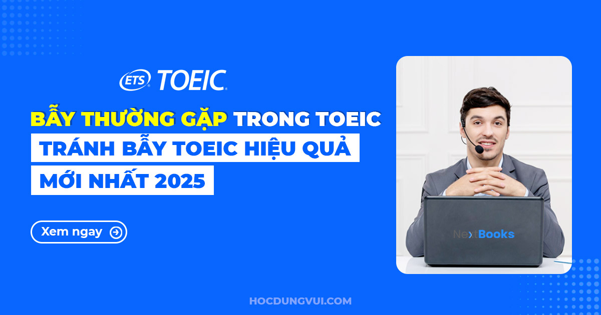 Các bẫy thường gặp trong TOEIC và Phương pháp tránh bẫy TOEIC hiệu quả Các bẫy thường gặp trong TOEIC