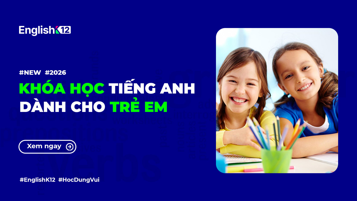 Khóa học tiếng Anh cho trẻ em tốt nhất hiện nay (cấp 1 & cấp 2)