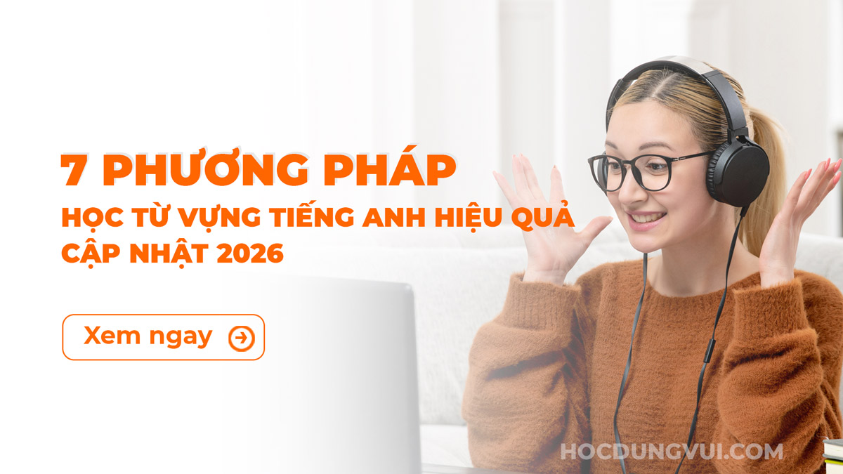 7 Phương pháp học từ vựng tiếng Anh hiệu quả