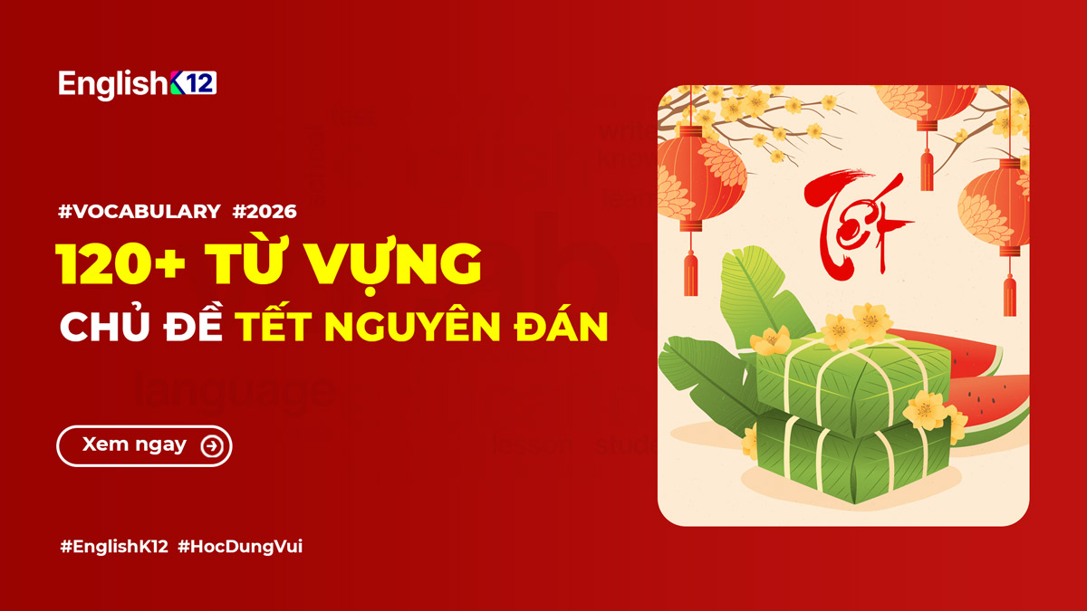 120+ Từ vựng tiếng Anh chủ đề Tết - Mẫu câu chúc Tết [2026]